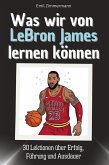 Was wir von LeBron James lernen können Was wir von LeBron James lernen können