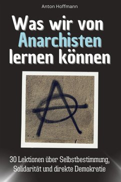 Was wir von Anarchisten lernen können - Hoffmann, Anton