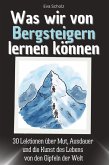 Was wir von Bergsteigern lernen können Was wir von Bergsteigern lernen können