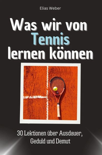 Was wir von Tennis lernen können Was wir von Tennis lernen können