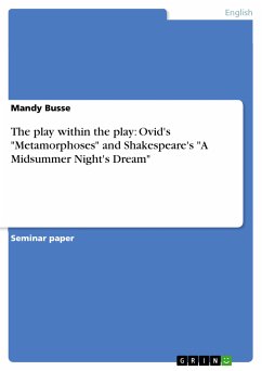 The play within the play: Ovid's "Metamorphoses" and Shakespeare's "A Midsummer Night's Dream" (eBook, PDF) The play within the play: Ovid's "Metamorphoses" and Shakespeare's "A Midsummer Night's Dream" (eBook, PDF)