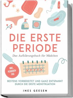 Cover Die erste Periode - Das Aufklärungsbuch für Mädchen: Bestens vorbereitet und ganz entspannt durch die erste Menstruation - inkl. Perioden-FAQ