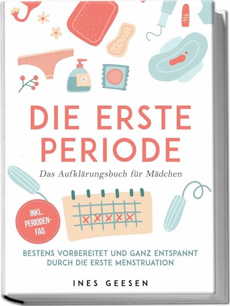 Die erste Periode - Das Aufklärungsbuch für Mädchen: Bestens vorbereitet und ganz entspannt durch die erste Menstruation - inkl. Perioden-FAQ Die erste Periode - Das Aufklärungsbuch für Mädchen: Bestens vorbereitet und ganz entspannt durch die erste Menstruation - inkl. Perioden-FAQ