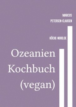 Ozeanien Kochbuch: Die Vielfalt der veganen Küche entdecken - Petersen - Clausen, Marcus PC