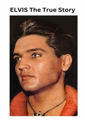 ELVIS The True Story
