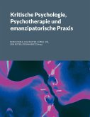 Kritische Psychologie, Psychotherapie und emanzipatorische Praxis Kritische Psychologie, Psychotherapie und emanzipatorische Praxis