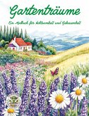 Gartenträume - Ein Malbuch für Achtsamkeit und Gelassenheit Gartenträume - Ein Malbuch für Achtsamkeit und Gelassenheit