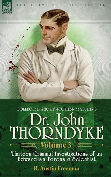 Collected Short Stories Featuring Doctor John Thorndyke Volume 3 Collected Short Stories Featuring Doctor John Thorndyke Volume 3