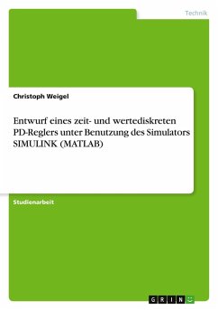 Entwurf eines zeit- und wertediskreten PD-Reglers unter Benutzung des Simulators SIMULINK (MATLAB) - Weigel, Christoph