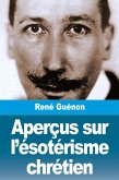 Aperçus sur l'ésotérisme chrétien Aperçus sur l'ésotérisme chrétien