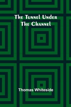 The Tunnel Under the Channel - Whiteside, Thomas