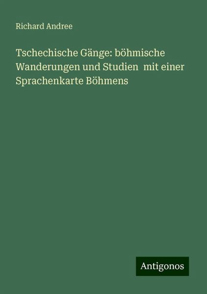 Tschechische Gänge: böhmische Wanderungen und Studien mit einer Sprachenkarte Böhmens