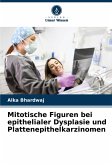 Mitotische Figuren bei epithelialer Dysplasie und Plattenepithelkarzinomen Mitotische Figuren bei epithelialer Dysplasie und Plattenepithelkarzinomen