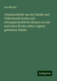 Charakterbilder aus der Länder und Völkerkunde Kultur und sittengeschichtliche Skizzen zu Lust und Lehre für die reifere Jugend gebildeter Stände Charakterbilder aus der Länder und Völkerkunde Kultur und sittengeschichtliche Skizzen zu Lust und Lehre für die reifere Jugend gebildeter Stände