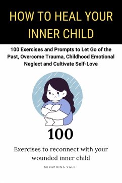 How to Heal Your Inner Child (eBook, ePUB) - Vale, Seraphina