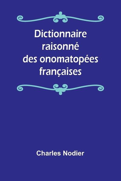 Dictionnaire raisonné des onomatopées françaises Dictionnaire raisonné des onomatopées françaises