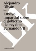 Ensayo imparcial sobre el gobierno del rey don Fernando VII Ensayo imparcial sobre el gobierno del rey don Fernando VII