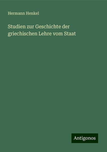 Studien zur Geschichte der griechischen Lehre vom Staat Studien zur Geschichte der griechischen Lehre vom Staat