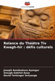 Relance du Théâtre Tiv Kwagh-hir : défis culturels Relance du Théâtre Tiv Kwagh-hir : défis culturels