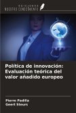 Política de innovación: Evaluación teórica del valor añadido europeo Política de innovación: Evaluación teórica del valor añadido europeo