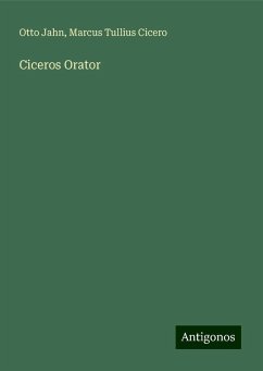 Ciceros Orator - Jahn, Otto; Cicero, Marcus Tullius