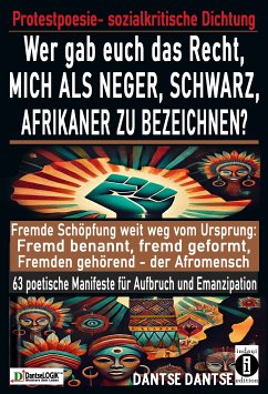 Wer gab euch das Recht, mich als Neger, schwarz, Afrikaner zu bezeichnen? (eBook, ePUB) - Dantse, Dantse