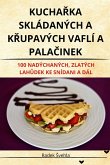 KuchaŘka Skládaných a KŘupavých Vaflí a PalaČinek