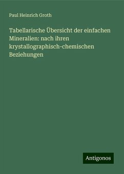 Tabellarische Übersicht der einfachen Mineralien: nach ihren krystallographisch-chemischen Beziehungen - Groth, Paul Heinrich