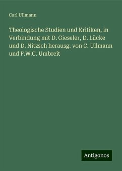 Theologische Studien und Kritiken, in Verbindung mit D. Gieseler, D. Lücke und D. Nitzsch herausg. von C. Ullmann und F.W.C. Umbreit - Ullmann, Carl
