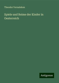 Spiele und Reime der Kinder in Oesterreich - Vernaleken, Theodor