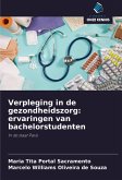 Verpleging in de gezondheidszorg: ervaringen van bachelorstudenten Verpleging in de gezondheidszorg: ervaringen van bachelorstudenten