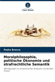 Moralphilosophie, politische Ökonomie und strafrechtliche Semantik Moralphilosophie, politische Ökonomie und strafrechtliche Semantik