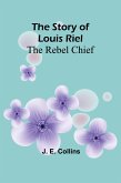 The Story of Louis Riel The Story of Louis Riel