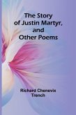 The Story of Justin Martyr, and Other Poems The Story of Justin Martyr, and Other Poems