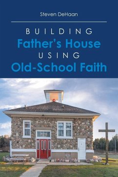 Building Father's House Using Old-School Faith Cover Building Father's House Using Old-School Faith