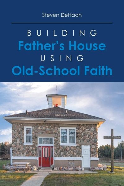 Building Father's House Using Old-School Faith Building Father's House Using Old-School Faith