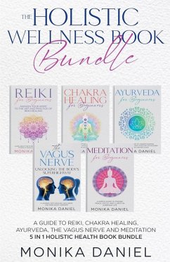 Cover THE HOLISTIC WELLNESS BOOK BUNDLE A Guide to Reiki, Chakra Healing, Ayurveda, The Vagus nerve and Meditation 5 in 1 Holistic health book Bundle