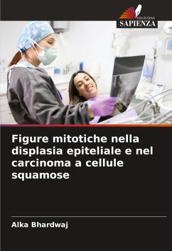 Figure mitotiche nella displasia epiteliale e nel carcinoma a cellule squamose - Bhardwaj, Alka