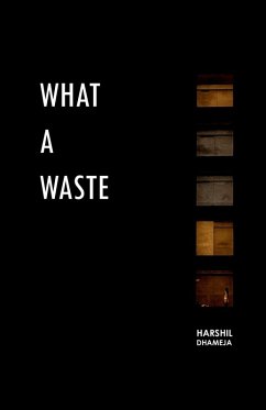 What a waste. - Harshil Dhameja