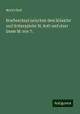 Briefwechsel zwischen dem Künstler und Schauspieler M. Rott und einer Dame M. von T. Briefwechsel zwischen dem Künstler und Schauspieler M. Rott und einer Dame M. von T.