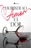 Um brinde ao amor e à dor (eBook, ePUB)
