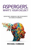 ASPERGERS. WHAT'S YOUR EXCUSE? ASPERGERS. WHAT'S YOUR EXCUSE?