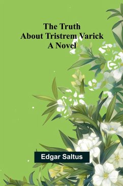 The Truth About Tristrem Varick - Saltus, Edgar