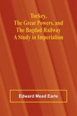 Turkey, the Great Powers, and the Bagdad Railway Turkey, the Great Powers, and the Bagdad Railway
