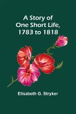 A Story of One Short Life, 1783 to 1818