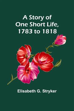 Cover A Story of One Short Life, 1783 to 1818
