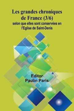 Cover Les grandes chroniques de France (3/6); selon que elles sont conservées en l'Eglise de Saint-Denis