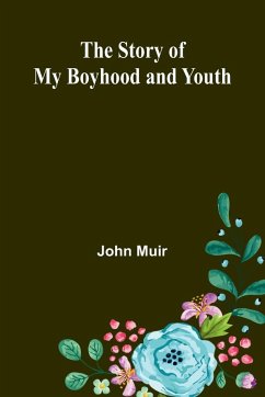 The Story of My Boyhood and Youth - Muir, John