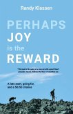 Perhaps Joy is the Reward Perhaps Joy is the Reward