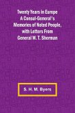 Twenty Years in Europe A Consul-General's Memories of Noted People, with Letters From General W. T. Sherman